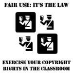Poster depicting "Fair Use: It's The Law - Exercise Your Copyright Rights in the Classroom"