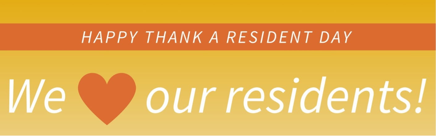 Happy Thank a Resident Day. We (heart shape) our residents!