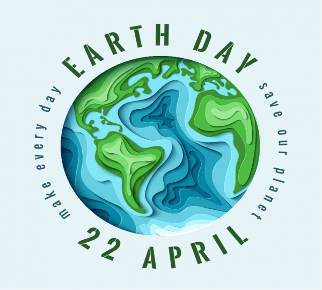 EARTH DAY 22 APRIL; make every day EARTH DAY; save our planet