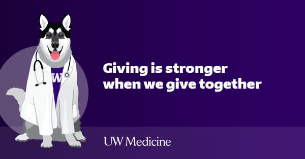 Giving is stronger when we give together; UW Medicine