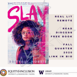 Book cover of the _Slay_ by Brittney Morris. Image of a young african american woman in glasses, the title Slay in the background. Text: real lit remote. read. discuss. free book. fall quarter 20202. link in bio