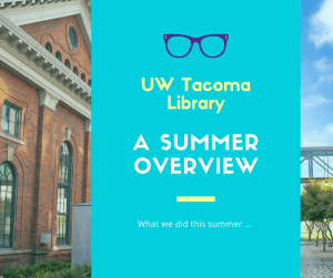 Picture of UW Tacoma Library, and a turquoise background which reads: UW Tacoma Librare: A Summer Overview