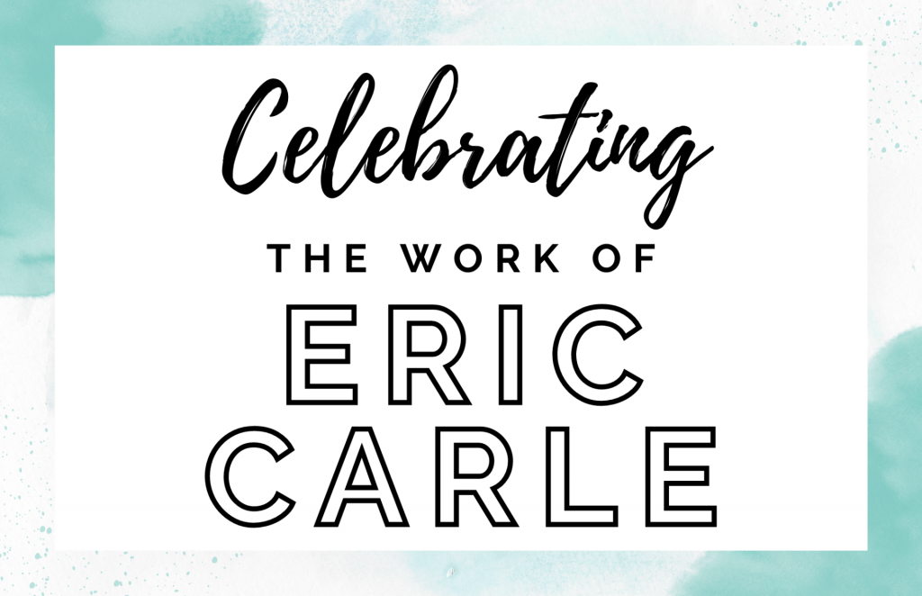 Celebrating the work of Eric Carle