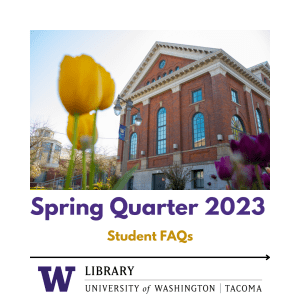Picture of SNO building, framed with tulips,a caption "Student Quarter 2023 Student FAQs", and the UWT Library logo