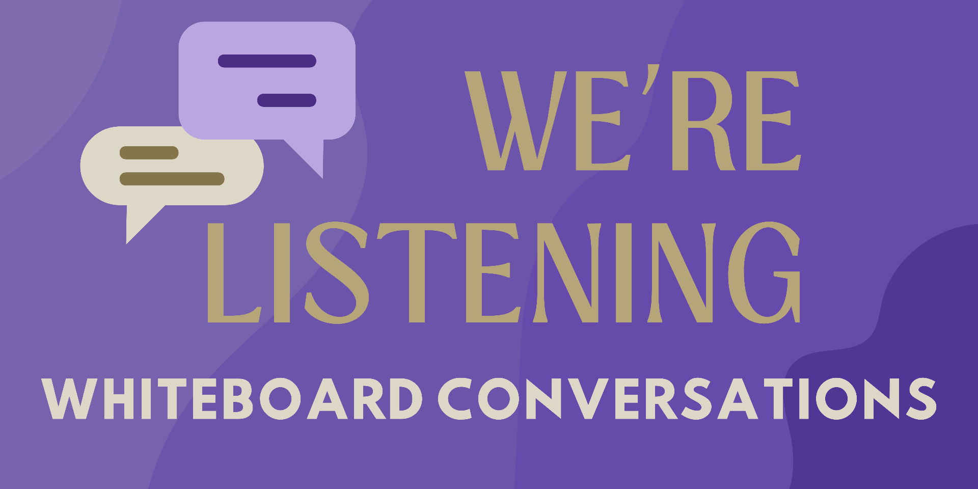 Banner with the beige and white colored text "We're Listening: Whiteboard Conversations" centered, next to blank purple and beige speech bubbles, on a purple backdrop