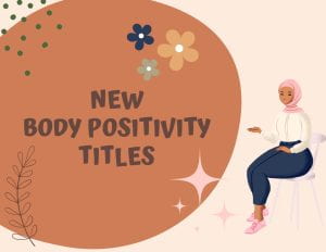 Graphic with the words "New Body Positivity Titles". Woman in hijab sits on a chair to the right of the text and is gesturing to the text. Small stars, flowers, dots and a plant add texture to the image.